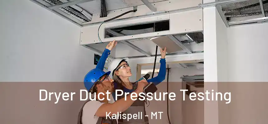  Dryer Duct Pressure Testing Kalispell - MT