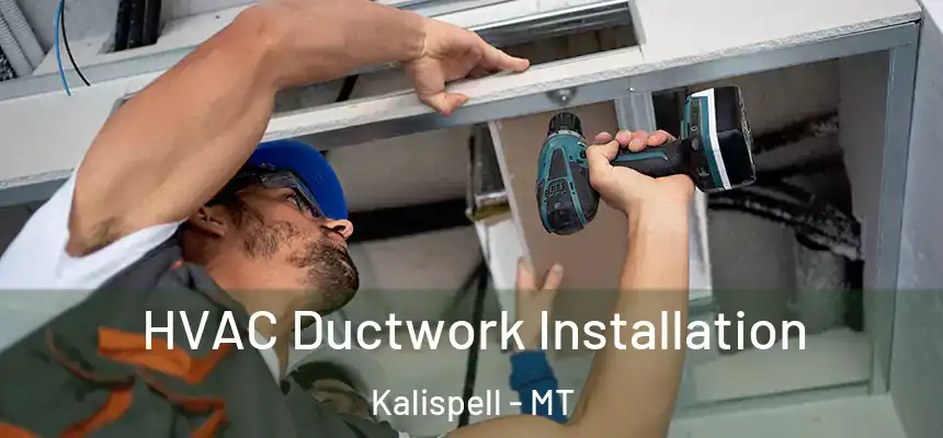  HVAC Ductwork Installation Kalispell - MT