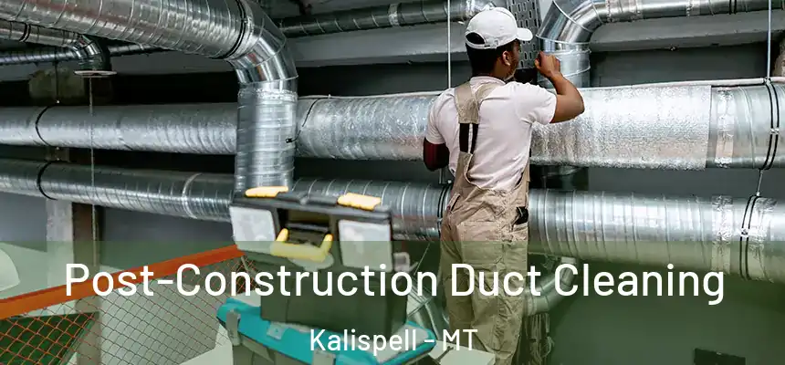  Post-Construction Duct Cleaning Kalispell - MT