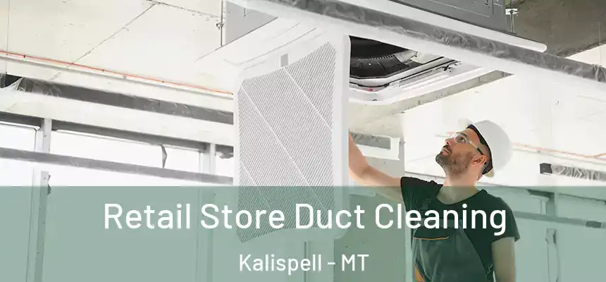  Retail Store Duct Cleaning Kalispell - MT